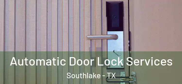 Automatic Door Lock Services Southlake - TX