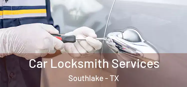 Car Locksmith Services Southlake - TX