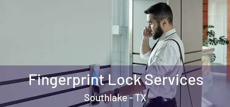 Fingerprint Lock Services Southlake - TX