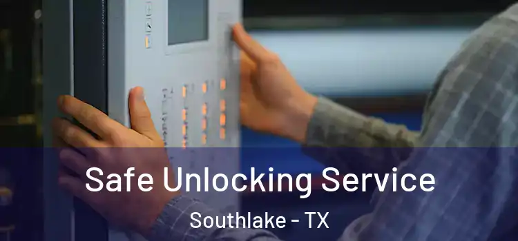Safe Unlocking Service Southlake - TX