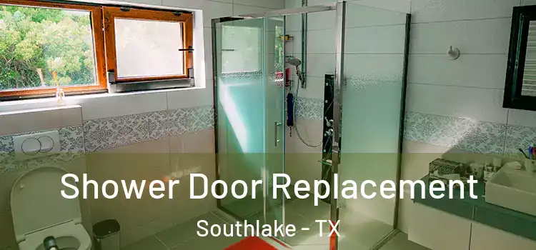 Shower Door Replacement Southlake - TX